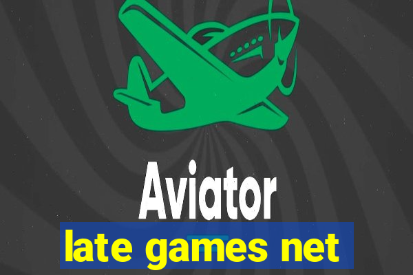 late games net